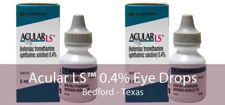 Acular LS™ 0.4% Eye Drops Bedford - Texas