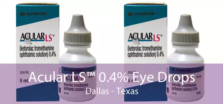 Acular LS™ 0.4% Eye Drops Dallas - Texas