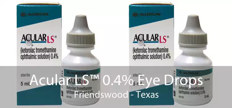 Acular LS™ 0.4% Eye Drops Friendswood - Texas