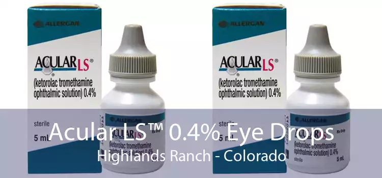 Acular LS™ 0.4% Eye Drops Highlands Ranch - Colorado