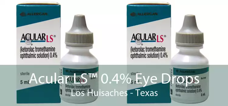 Acular LS™ 0.4% Eye Drops Los Huisaches - Texas