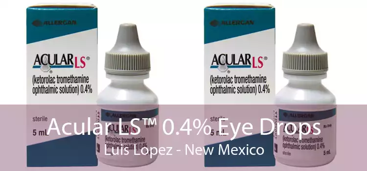 Acular LS™ 0.4% Eye Drops Luis Lopez - New Mexico