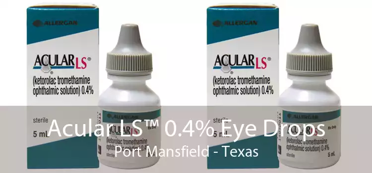 Acular LS™ 0.4% Eye Drops Port Mansfield - Texas